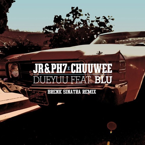 JR&PH7 X Chuuwee X Blu - DueYuu       (Brenk Sinatra RMX)