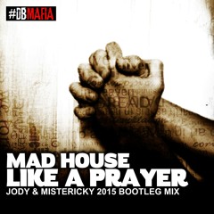 MadHouse - Like A Prayer 2015 (Jody & Mistericky Bootleg Mix)