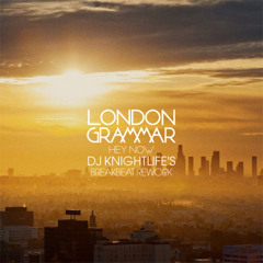 Hey Now (DJ Knightlife's Breakbeat Rework) - London Grammar & Arty