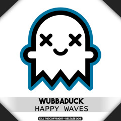 Wubbaduck - Happy Waves (Kill The Copyright FREE RELEASE)