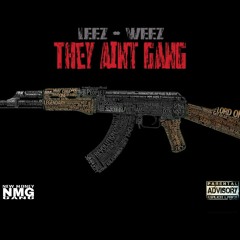 They Ain't Gang- Da boi Leezy ft. Weez