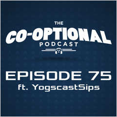 The Co-Optional Podcast Ep. 75 ft. YogscastSips [strong language] - Apr 10, 2015