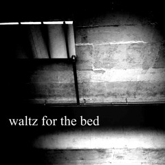 Waltz For The Bed