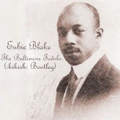 Eubie Blake - The Baltimore Todolo (:kikish: Bootleg)