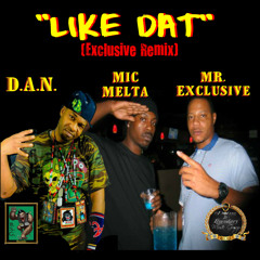 LIKE DAT(REMIX) D.A.N., MR. Exclusive, Mic melta