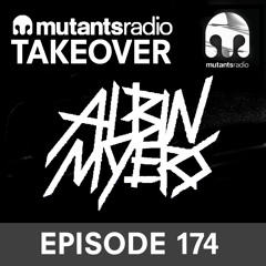 Mutants Radio 174 (Albin Myers Takeover)