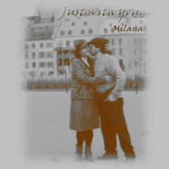 Just With You - Milana - Follow me on Spotify