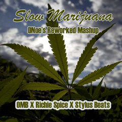 DNoe - Slow Marijuana (OMB X RICHIE SPICE X STYLUST BEATS REWORKED MASHUP)