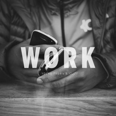 Young Troy x B.Cliff - Work (Prod. by Young Troy)