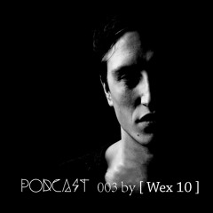 [ Wex 10 ] Podcast 003