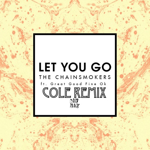 The Chainsmokers - Let You Go ft. Great Good Fine Ok (COLE Remix)