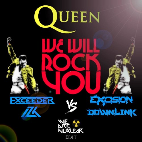 Excision, Downlink & Queen VS Exceeder & IZK - We Will Rock You (WeRNuklear Edit)