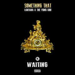Something That Ft. Lantana And The Yung God - Waiting