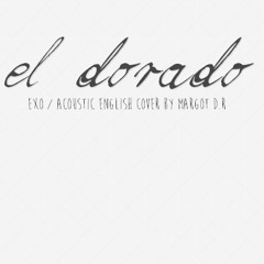 EXO - "El Dorado" (acoustic english cover by Margot)