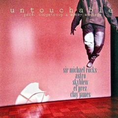 Sir Michael Rocks, Astro, SkyBlew, El Prez, Clay James - Untouchable (p. Money Montage & Coopatroop)