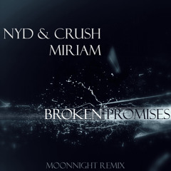 NYD & Crush Ft. Miriam – Broken Promises (Moonnight Remix)