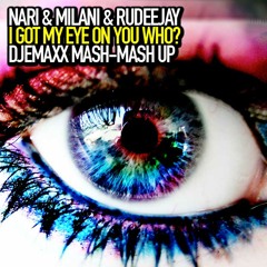 Nari & Milani & Rudeejay - I Got My Eye On You Who? (EMAXX Mash-Mash Up)