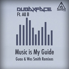 Dubaxface Ft. All B - Music Is My Guide (GUAU Remix) (Out Now!)