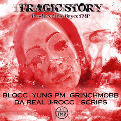 Tragic Story Blocc X Yung PM X Grinchmobb X Da Real J-Rocc X SCRIPS prod. by @bryceTMP