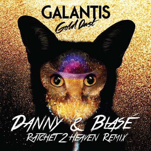 Galantis - Gold Dust (Danny & Blasé Ratchet 2 Heaven Remix) [FREE DOWNLOAD]