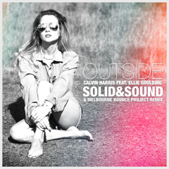 Calvin Harris Feat. Ellie Goulding - Outside (Solid&Sound & Melbourne Bounce Project Remix)