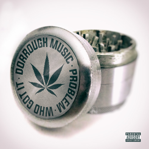 Dorrough Music "Who Got It" Ft. Problem