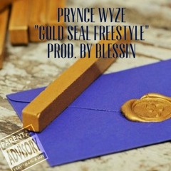 Prynce Wyze  " Gold Seal freestyle"   Prod. By Blessin