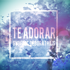 GV3 Feat. Débora Thais - Te Adorar (OUT NOW!!!)