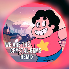 We Are The Crystal Gems (Steven Universe Main Theme Remix)