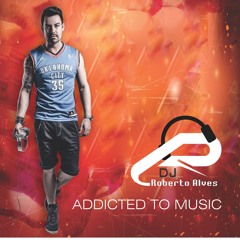 Dj Roberto Alves - Addicted To Music (160 Kbps)