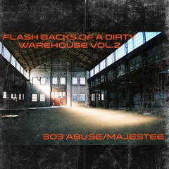 Flash Backs Of A Dirty Warehouse Vol.2  303 abuse b2b majestee