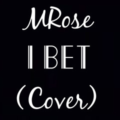 I Bet (MRose Cover)