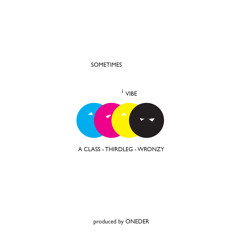Sometimes I Vibe (A-Class/Thirdleg/Wronzy) produced by Oneder