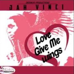 JAH VINCI - LOVE GIVE ME WINGS (DEEMUS PRODUCTIONS) - APRIL 2015