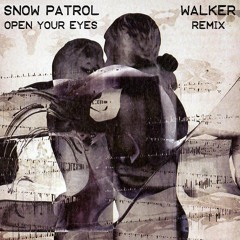 Snow Patrol - Open Your Eyes (Walker Remix)