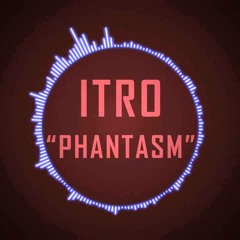 Itro - Phantasm (Vocal Edit) [Supported by Itro]