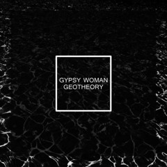 GEOTHEORY - Gypsy Woman