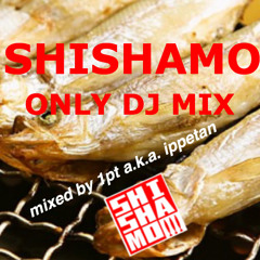 SHISHAMO ONLY DJ MIX [mixed By 1pt A.k.a. Ippetan]