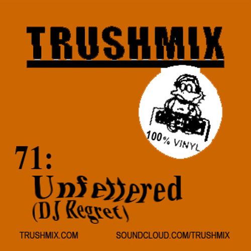 Trushmix 71:Unfettered ( DJ Regret)