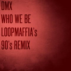 DMX - Who We Be (LoopMaffia's 90's Remix)
