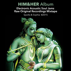 Him & Her Album - Electronic Acoustic Soul Jams - Raw Original Recordings Mixtape