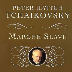 Tchaikovsky - Marche Slave, in B-flat minor, Op.31