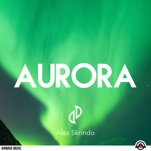 JJD & Alex Skrindo - Aurora [AirwaveMusic Release] [Stream on SPOTIFY]