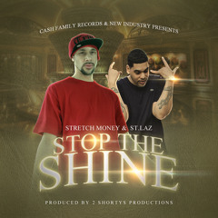 Stretch Money & St.Laz - Stop The Shine (Prod By 2 Shortys Productions)