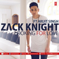 Zack Knight Ft. Arijit Singh- Looking For Love