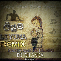 Liyuma RemiX-Kaizer Kaiz ,NeO & DJ Dilanka MiX