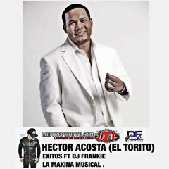 Hector Acosta (El Torito) Exitos Ft DjFrankie La Makina Musical(Ltp).