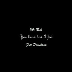 Mr Rich - You Know How I Feel(FREE DOWNLOAD)