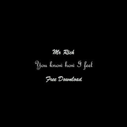 Mr Rich - You Know How I Feel(FREE DOWNLOAD)