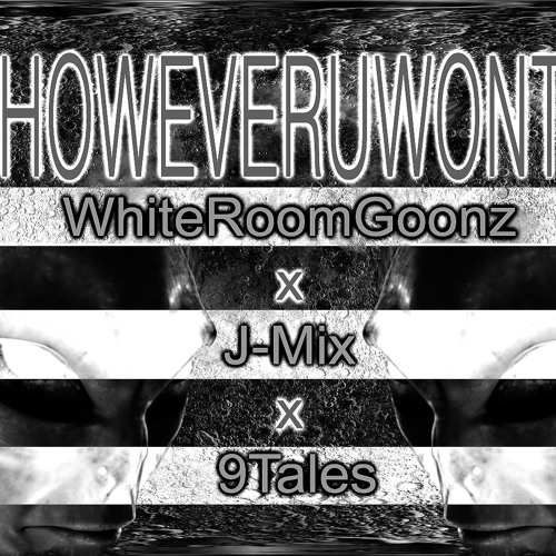 HOWEVERUWONT - WhiteRoomGoonz Feat. Uncle Murda x J-Mix (Dem Godz) x 9Tales